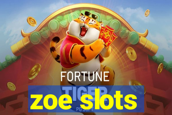 zoe slots